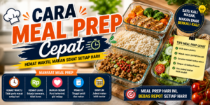 meal prep cepat untuk menyiapkan makanan mingguan dengan praktis